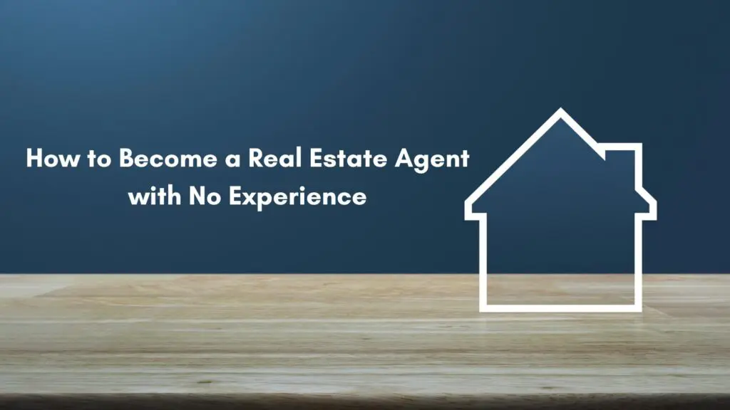 How to Become a Real Estate Agent with No Experience